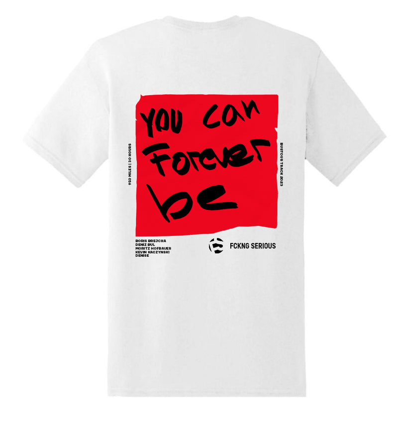 You Can Forever Be - T-Shirt
